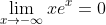 \lim_{x\rightarrow -\infty}xe ^x=0~~(2)