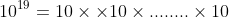 10^{19}=10\times \times 10\times ........\times 10