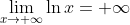 \lim_{x\rightarrow +\infty }\ln x=+\infty