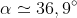 \alpha \simeq 36,9^{\circ }