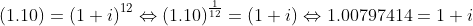 \left (1.10 \right ) = \left (1+i \right )^{12}\Leftrightarrow \left (1.10 \right )^{\frac{1}{12}} = \left (1+i \right )\Leftrightarrow 1.00797414= 1+i