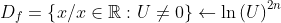D_{f}=\left \{ x/x\in \mathbb{R} :U\neq 0 \right \}\leftarrow \ln \left ( U \right )^{2n}