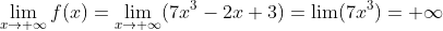 \lim _{x\rightarrow +\infty }f(x )=\lim _{x\rightarrow +\infty}(7x^3-2x+3)\\\\ =\lim (7x^3)=+\infty