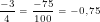 \tiny \frac{-3}{4} = \frac{-75}{100} = -0,75