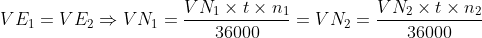VE_1=VE_2\Rightarrow VN_1=\frac{VN_1\times t\times n_1}{36000}=VN_2=\frac{VN_2\times t \times n_2}{36000}