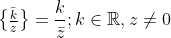 \begin{Bmatrix} \frac{\bar k}{z} \end{Bmatrix}=\frac{k}{\bar z} ; k \in \mathbb{R} , z\neq 0