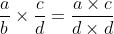 \frac{a}{b}\times \frac{c}{d}=\frac{a\times c}{d\times d}