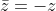 \bar{z}=-z