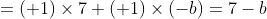 =(+1)\times 7 +(+1)\times (-b)=7-b