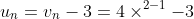 u_n=v_n -3=4\times ^{2-1}-3