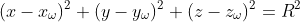 (x-x_\omega )^2+(y-y_\omega)^2+(z-z_\omega)^2=R^2