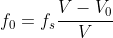 f_{0} = f_{s}\frac{V-V_{0}}{V}