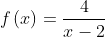 f\left ( x \right )=\frac{4}{x-2}