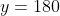 y= 180