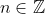 n \in\mathbb{Z}