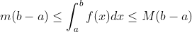m(b-a)\leq \int _a^bf(x)dx \leq M(b-a )