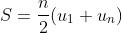 S=\frac{n}{2}(u_1+u_n)