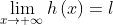 \lim_{x\rightarrow +\infty }h\left ( x \right )=l