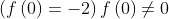 \left ( f\left ( 0 \right )=-2 \right )f\left ( 0 \right )\neq 0