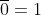 \overline{0}=1