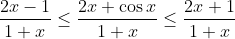 \frac{2x-1}{1+x}\leq \frac{2x+\cos x}{1+x}\leq \frac{2x+1}{1+x}
