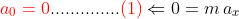 {\color{Red} a_{0} = 0} .............. {\color{Red} (1)} \Leftarrow 0 = m\, a_{x}