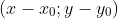 (x-x_{0};y-y_{0})