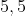 5,5