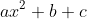 ax^2+b+c