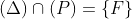 (\Delta )\cap (P)=\left \{ F \right \}