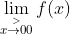 \lim _{x\overset{>}{\rightarrow0 } 0}f(x)