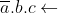 \overline{a}.b.c\leftarrow