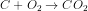 C + O_{2} \rightarrow CO_{2}
