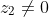 z_{2} \neq0