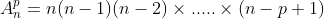A^p_n=n(n-1)(n-2)\times .....\times (n-p+1)