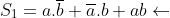 S_{1}=a.\overline{b}+\overline{a}.b+ab \leftarrow
