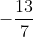 -\frac{13}{7}