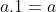 a.1=a
