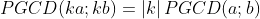 PGCD(ka;kb)=\left | k \right |PGCD(a;b)