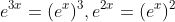 e^{3x}=(e^x)^3,e^{2x}=(e^x)^2