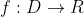 f: D \rightarrow R