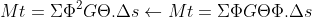Mt=\Sigma \Phi ^{2}G\Theta .\Delta s\leftarrow Mt=\Sigma \Phi G\Theta \Phi .\Delta s