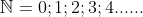 \mathbb{N}= {0 ;1;2;3;4......}