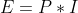E = P\ast I