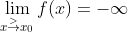 \lim_{x\overset{>}{\rightarrow}x_0}f(x)=-\infty