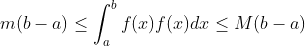 m(b-a)\leq \int _a^bf(x) f(x)dx \leq M(b-a )