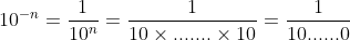 10^{-n}=\frac{1}{10^n}=\frac{1}{10\times .......\times 10}=\frac{1}{10......0}