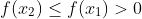 f(x_{2})\leq f(x_{1})> 0