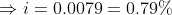 \Rightarrow i= 0.0079 = 0.79\%