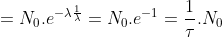 \\=N_0.e^{-\lambda \frac{1}{\lambda }}\\=N_0.e^{-1}\\=\frac{1}{\tau }.N_0